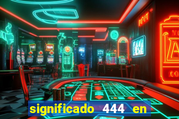 significado 444 en lo espiritual